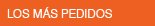 Los m�s pedidos