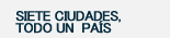 Siete ciudades, todo un pa�s