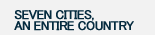 Seven cities, an entire country