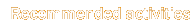 Recommended activities